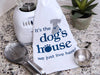 "It's the Dog's House" Kitchen Towel